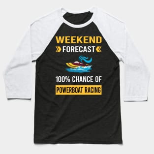 Weekend Forecast Powerboat Racing Race Powerboats Baseball T-Shirt